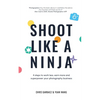 Shoot Like a Ninja: 4 Steps to Work Less, Earn More and Superpower Your Photography Business - Paperback
