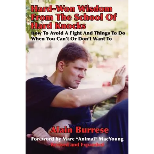 Hard-Won Wisdom From The School Of Hard Knocks (Revised and Expanded): How To Avoid A Fight And Things To Do When You Can't Or Don't Want To - Paperback