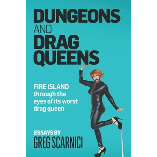 Dungeons and Drag Queens: Fire Island through the eyes of its worst drag queen - Paperback
