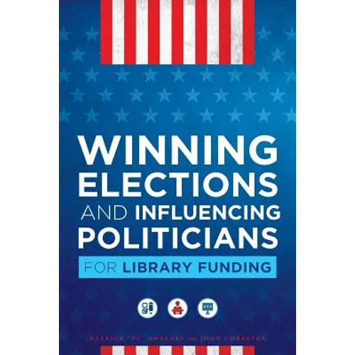 Winning Elections and Influencing Politicians for Library Funding - Paperback