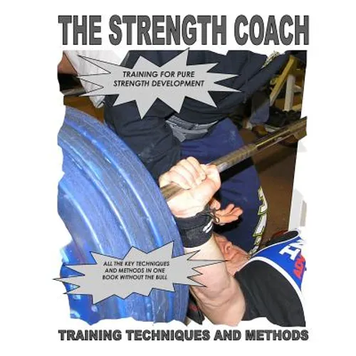 THE STRENGTH COACH Training techniques and methods: Training techniques and methods for pure strength - Paperback
