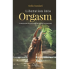 Liberation Into Orgasm: Through Pleasure Beyond Pleasure - Paperback