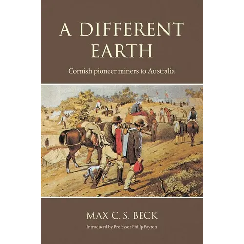A Different Earth: Cornish Pioneer Miners to Australia - Paperback