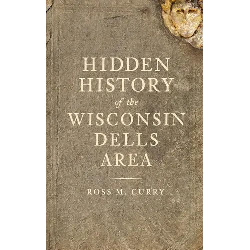 Hidden History of the Wisconsin Dells Area - Hardcover