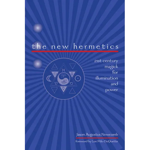 The New Hermetics: 21st Century Magick for Illumination and Power - Paperback