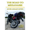 The Road to Missanabie: and other motorcycle road tales - Paperback