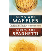Guys Are Waffles, Girls Are Spaghetti - Paperback
