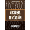 Victoria sobre el pecado y la tentación: La mortificación del pecado, sus causas y curas - Paperback