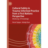 Cultural Safety in Trauma-Informed Practice from a First Nations Perspective: Billabongs of Knowledge - Hardcover