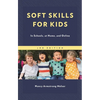 Soft Skills for Kids: In Schools, at Home, and Online - Hardcover