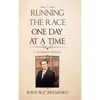 Running the Race One Day at a Time: A Testimony of Faith - Hardcover