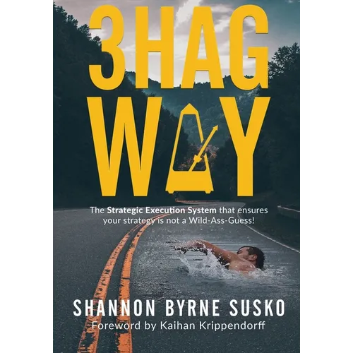 3hag Way: The Strategic Execution System that ensures your strategy is not a Wild-Ass-Guess! - Paperback