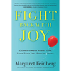 Fight Back with Joy: Celebrate More. Regret Less. Stare Down Your Greatest Fears - Paperback