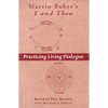 Martin Buber's I and Thou: Practicing Living Dialogue - Paperback