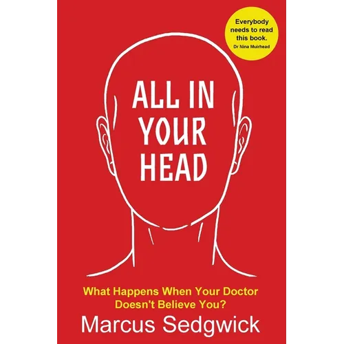 All In Your Head: What Happens When Your Doctor Doesn't Believe You - Paperback