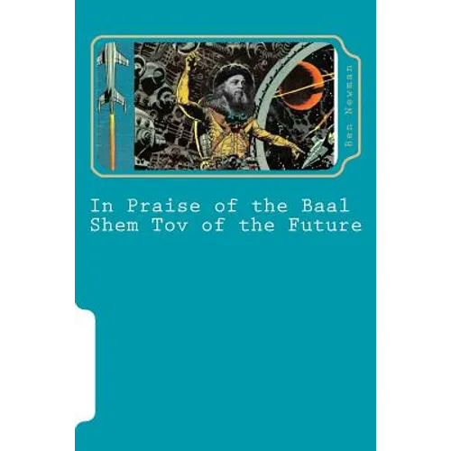In Praise of the Baal Shem Tov of the Future: A Book of Future Legends - Paperback