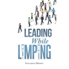 Leading While Limping - Hardcover