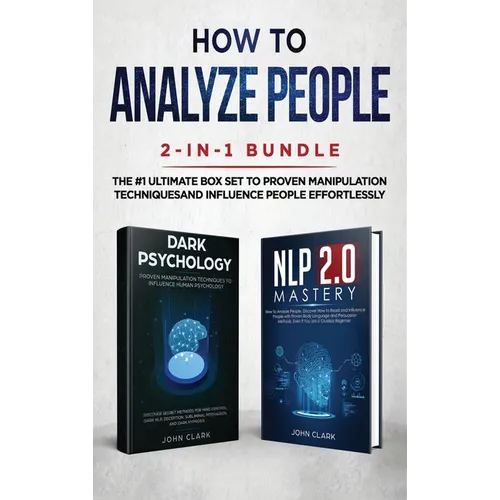 How to Analyze People 2-in-1 Bundle: NLP 2.0 Mastery + Dark Psychology - The #1 Ultimate Box Set to Proven Manipulation Techniques and Influence Peopl - Hardcover