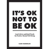 It's Ok Not to Be Ok: Good Advice and Kind Words for Positive Mental Well-Being - Hardcover