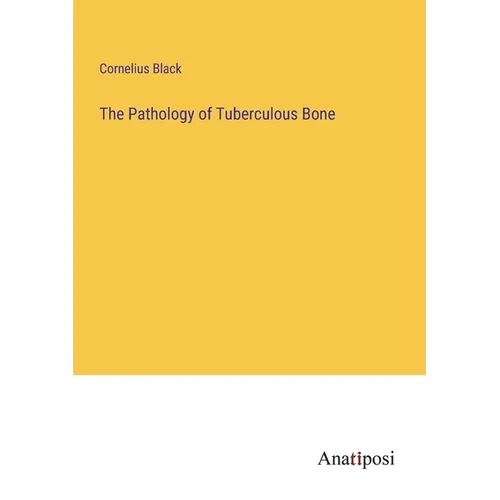 The Pathology of Tuberculous Bone - Paperback