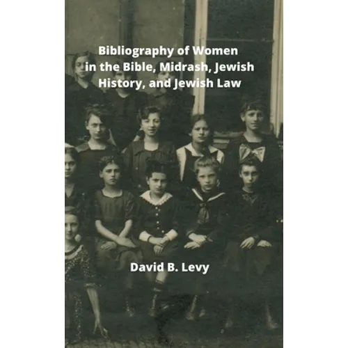 Bibliography of Women in the Bible, Midrashim, Jewish HIstory and Jewish Law - Hardcover