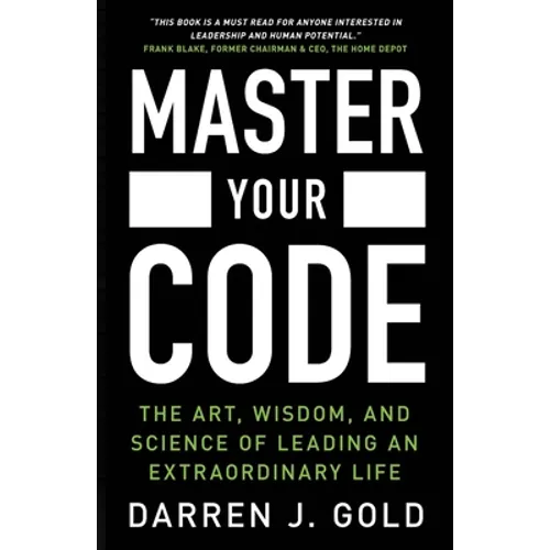 Master Your Code: The Art, Wisdom, and Science of Leading an Extraordinary Life - Paperback