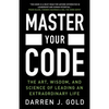 Master Your Code: The Art, Wisdom, and Science of Leading an Extraordinary Life - Paperback