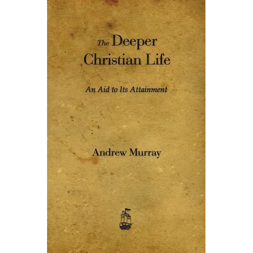 The Deeper Christian Life: An Aid to Its Attainment - Paperback