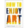 How to Enjoy Art: A Guide for Everyone - Hardcover