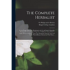 The Complete Herbalist [electronic Resource]: or, the People Their Own Physicians by the Use of Nature's Remedies Showing the Great Curative Propertie - Paperback