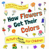 How Flowers Get Their Colors: Activity Book and Guide for Children - Paperback