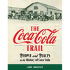 The Coca-Cola Trail: People and Places in the History of Coca-Cola - Paperback