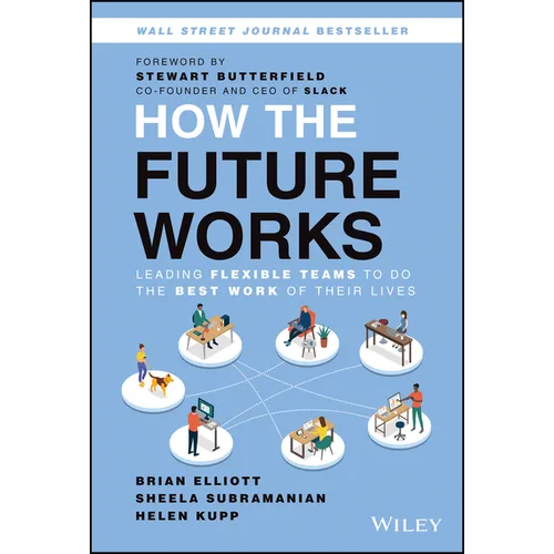 How the Future Works: Leading Flexible Teams to Do the Best Work of Their Lives - Hardcover
