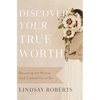 Discover Your True Worth: Becoming the Woman God Created You to Be - Paperback