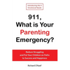 911, What is Your Parenting Emergency?: Reduce Struggling and Put Your Children on Paths to Success and Happiness - Paperback