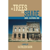 No Trees for Shade: Bodie, California - Paperback