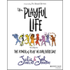 The Playful Life: The Power of Play in Our Every Day - Paperback
