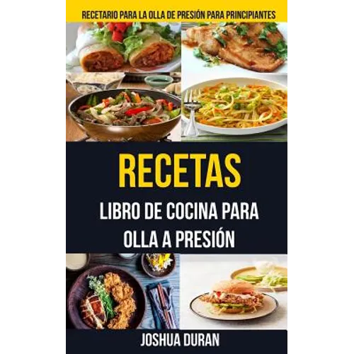 Recetas: Libro de Cocina para Olla a Presión (Recetario para la olla de presión para principiantes) - Paperback