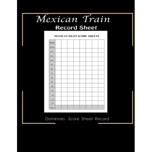 Maxican Train Record Sheets: Mexican Train Score Game - Record Keeper Book - Mexican Train Scoresheets - Mexican Train Score Card - 8.5" x 11" - 12 - Paperback