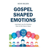 Gospel Shaped Emotions: Learning to Lay Our Emotions Down at the Cross of Jesus - Hardcover