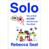 Solo: How to Work Alone (and Not Lose Your Mind) - Paperback