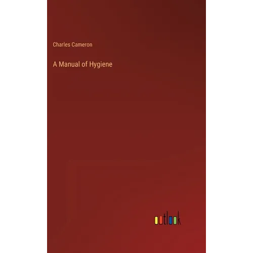 A Manual of Hygiene - Hardcover