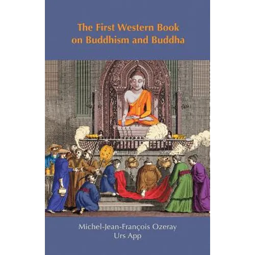 The First Western Book on Buddhism and Buddha: Ozeray's Recherches sur Buddou of 1817 - Paperback