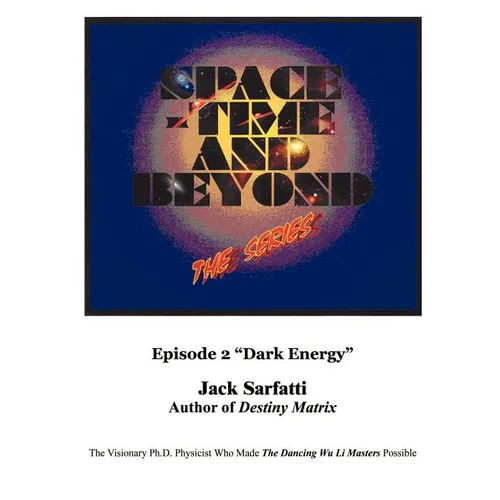 Space - Time and Beyond II: The Series: Episode 2 "Dark Energy" - Paperback