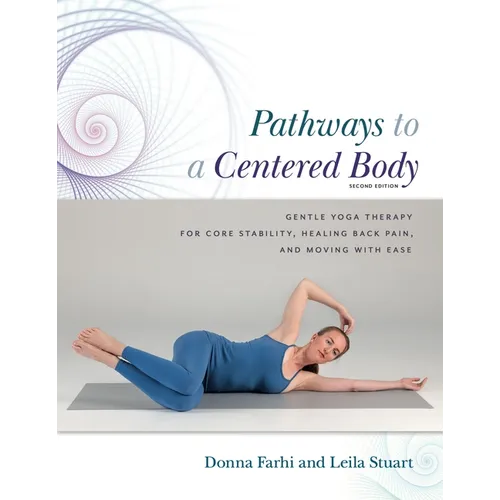 Pathways to a Centered Body 2nd Ed: Gentle Yoga Therapy for Core Stability, Healing Back Pain, and Moving with Ease - Paperback
