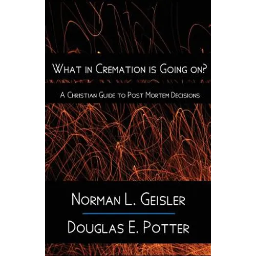 What in Cremation is Going on?: A Christian Guide to Post Mortem Decisions - Paperback