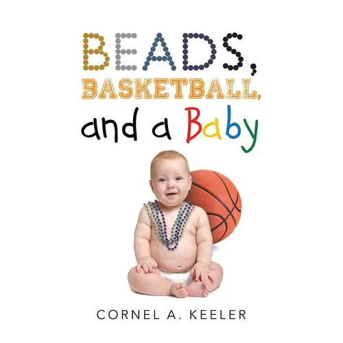 Beads, Basketball, and a Baby - Paperback