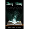 Storytelling: Create Persuasive Business Presentations (How to Create Powerful Plots to Give Your Readers a Memorable Journey) - Paperback