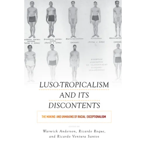 Luso-Tropicalism and Its Discontents: The Making and Unmaking of Racial Exceptionalism - Paperback
