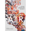 Imagining Air: Cultural Axiology and the Politics of Invisibility - Paperback